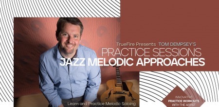 Truefire Tom Dempsey's Practice Sessions: Jazz Melodic Approaches TUTORiAL